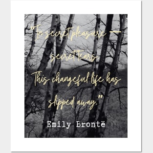 Emily Brontë quote: In secret pleasure — secret tears.This changeful life has slipped away. Posters and Art